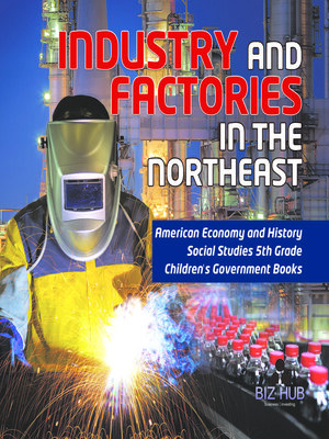 cover image of Industry and Factories in the Northeast--American Economy and History--Social Studies 5th Grade--Children's Government Books